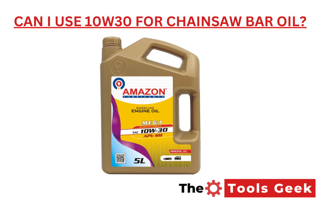 Can I Use 10w30 for Chainsaw Bar Oil