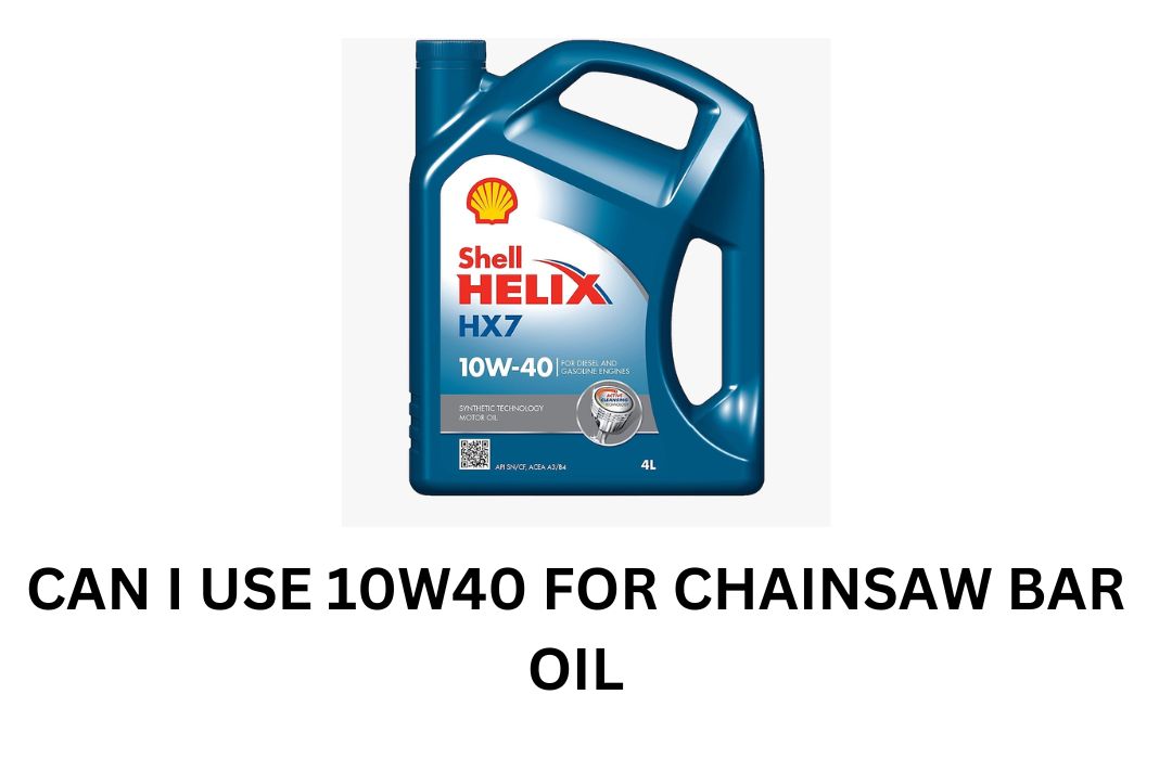 Can I Use 10w40 for Chainsaw Bar Oil