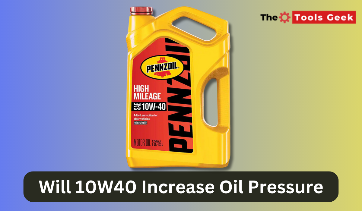 Will 10W40 Increase Oil Pressure