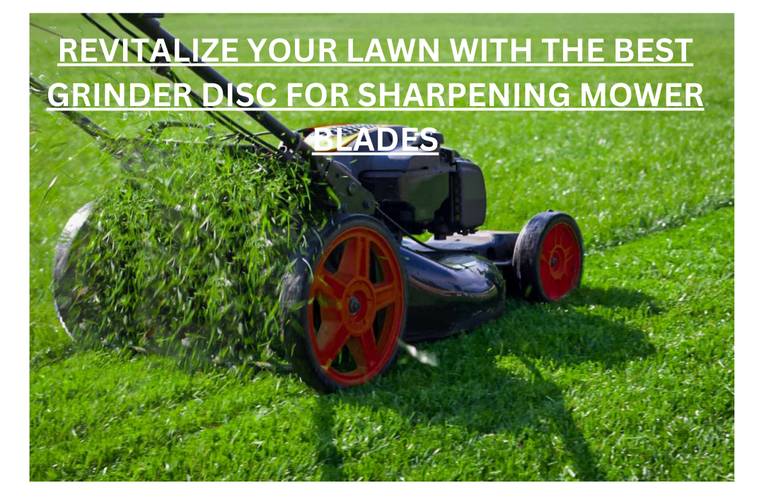 best grinder disc for sharpening mower blades