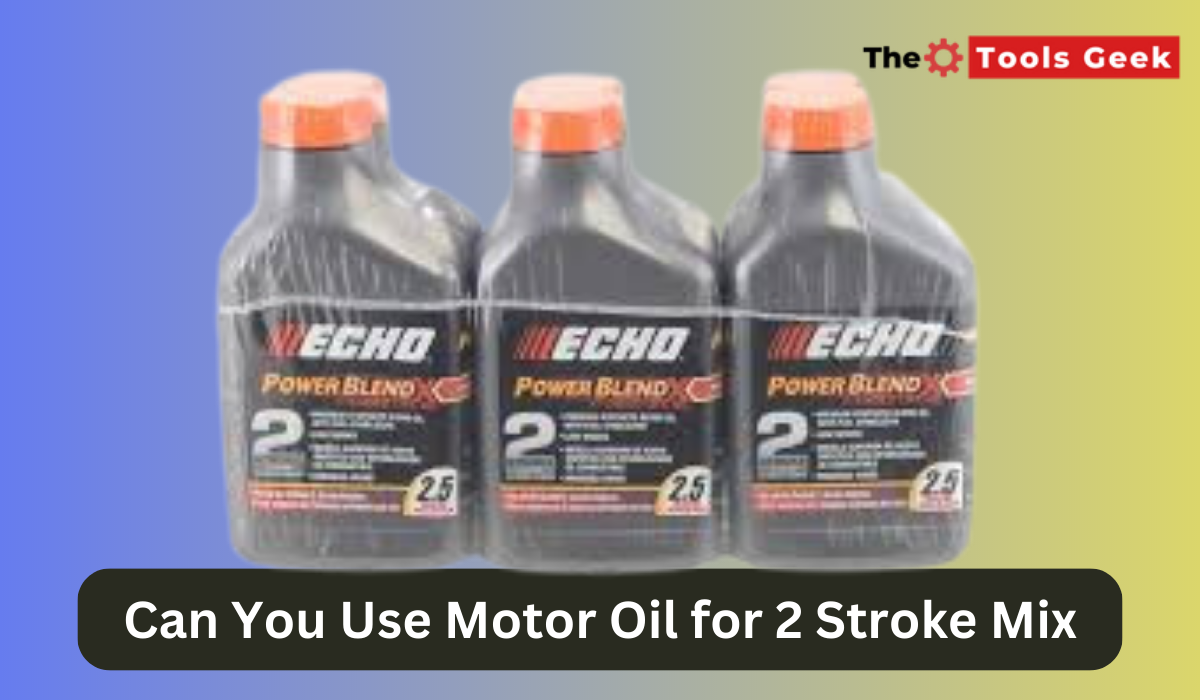 Can You Use Motor Oil for 2 Stroke Mix? The Tools Geek