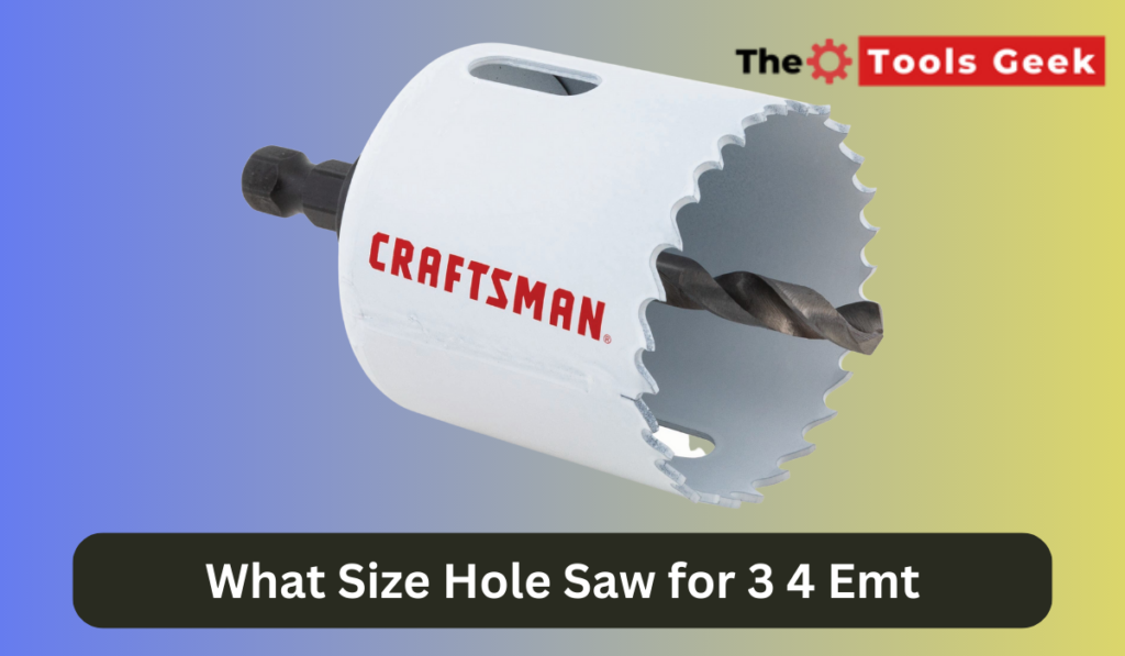 What Size Hole Saw for 3 4 Emt? The Tools Geek