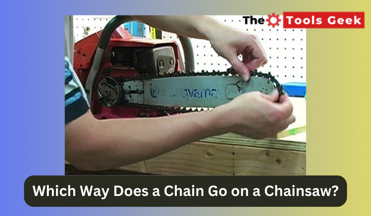 Which Way Does a Chain Go on a Chainsaw